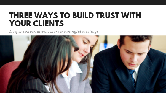 3 Ways to Build Trust with your Clients
