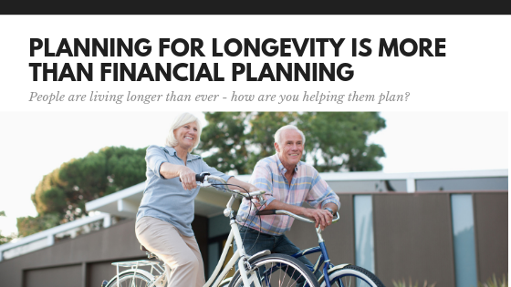 Planning for Longevity is More than Financial Planning