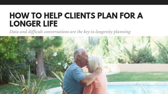 How to Help Clients Plan for a Longer Life