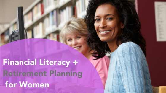 Financial + Retirement Literacy for Women